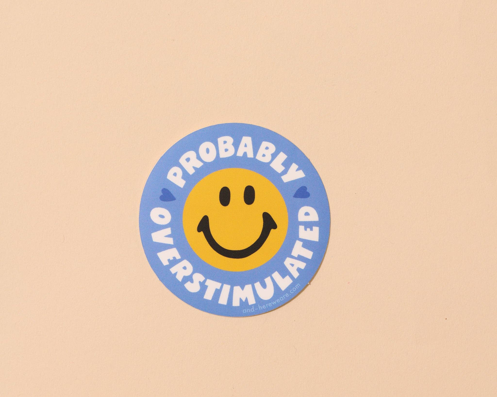 And Here We Are Sticker - Probably Overstimulated