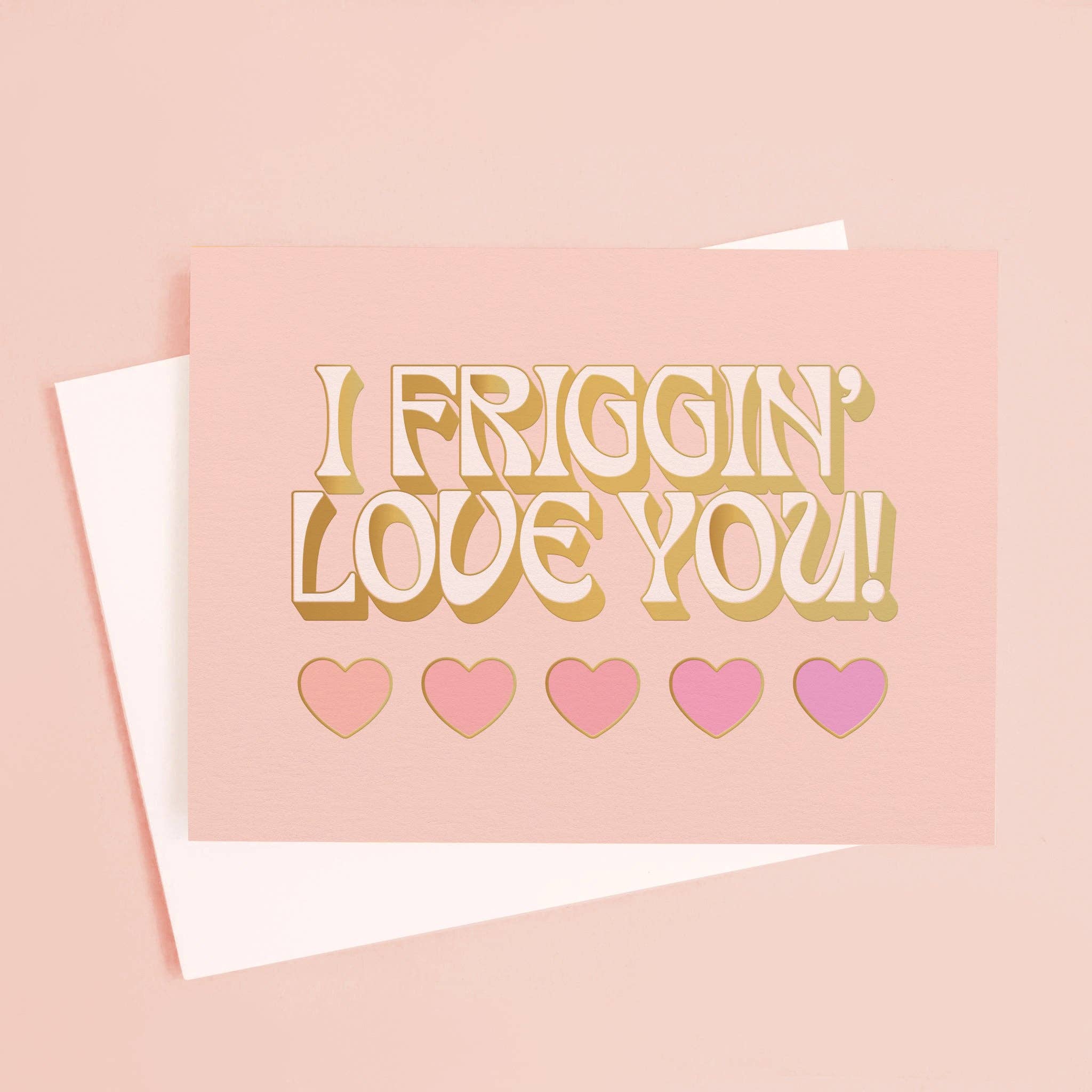 Sunshine Studios Greeting Card - I Friggin' Love You!