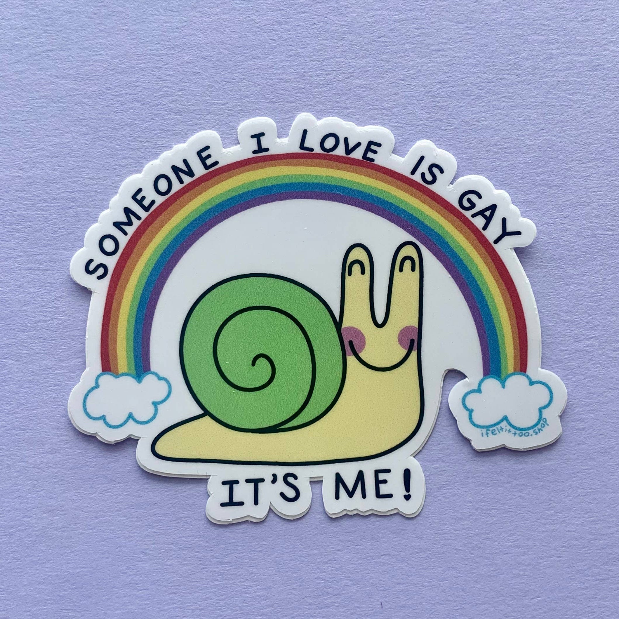 I Felt It Too - Someone I Love is Gay Snail Sticker