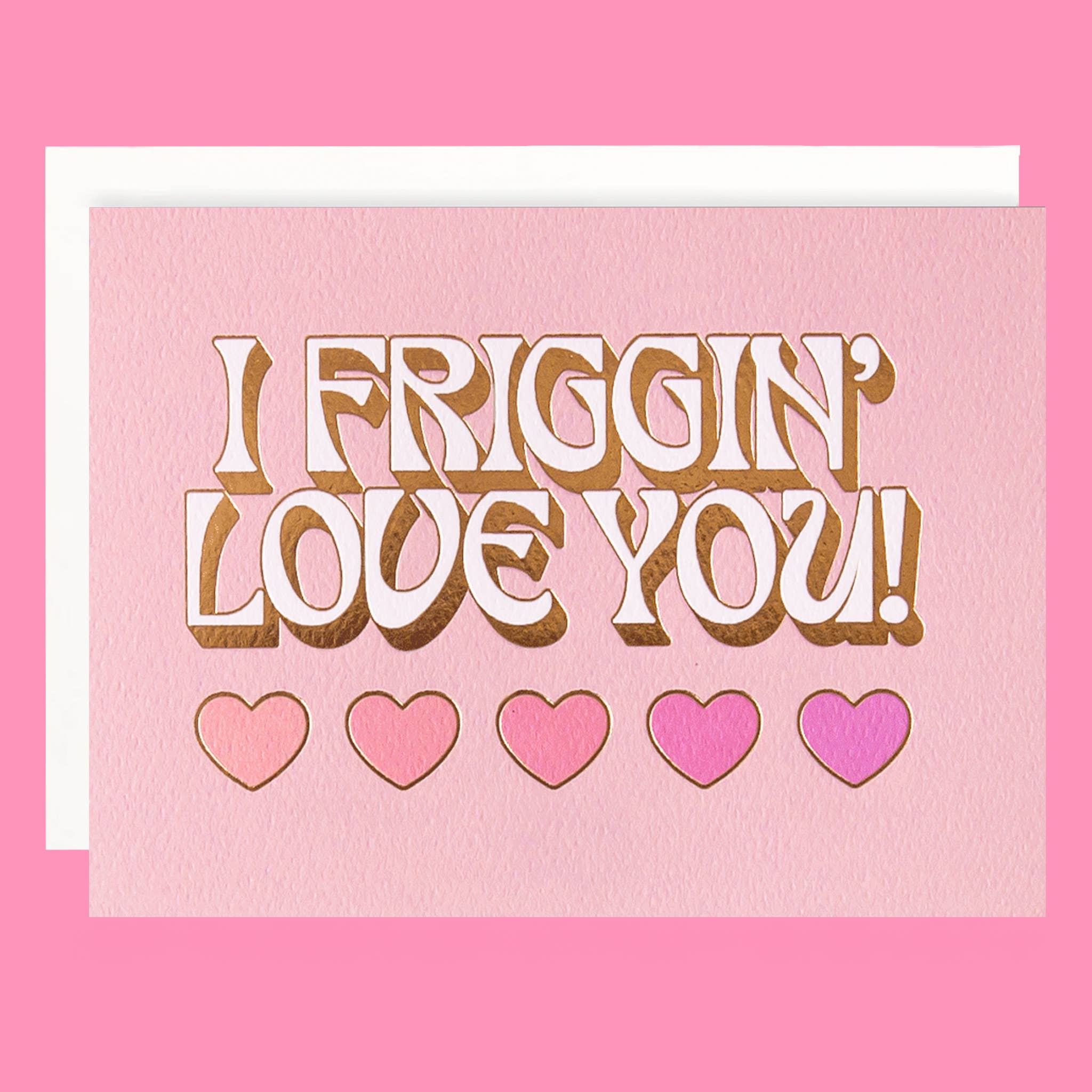 Sunshine Studios Greeting Card - I Friggin' Love You!