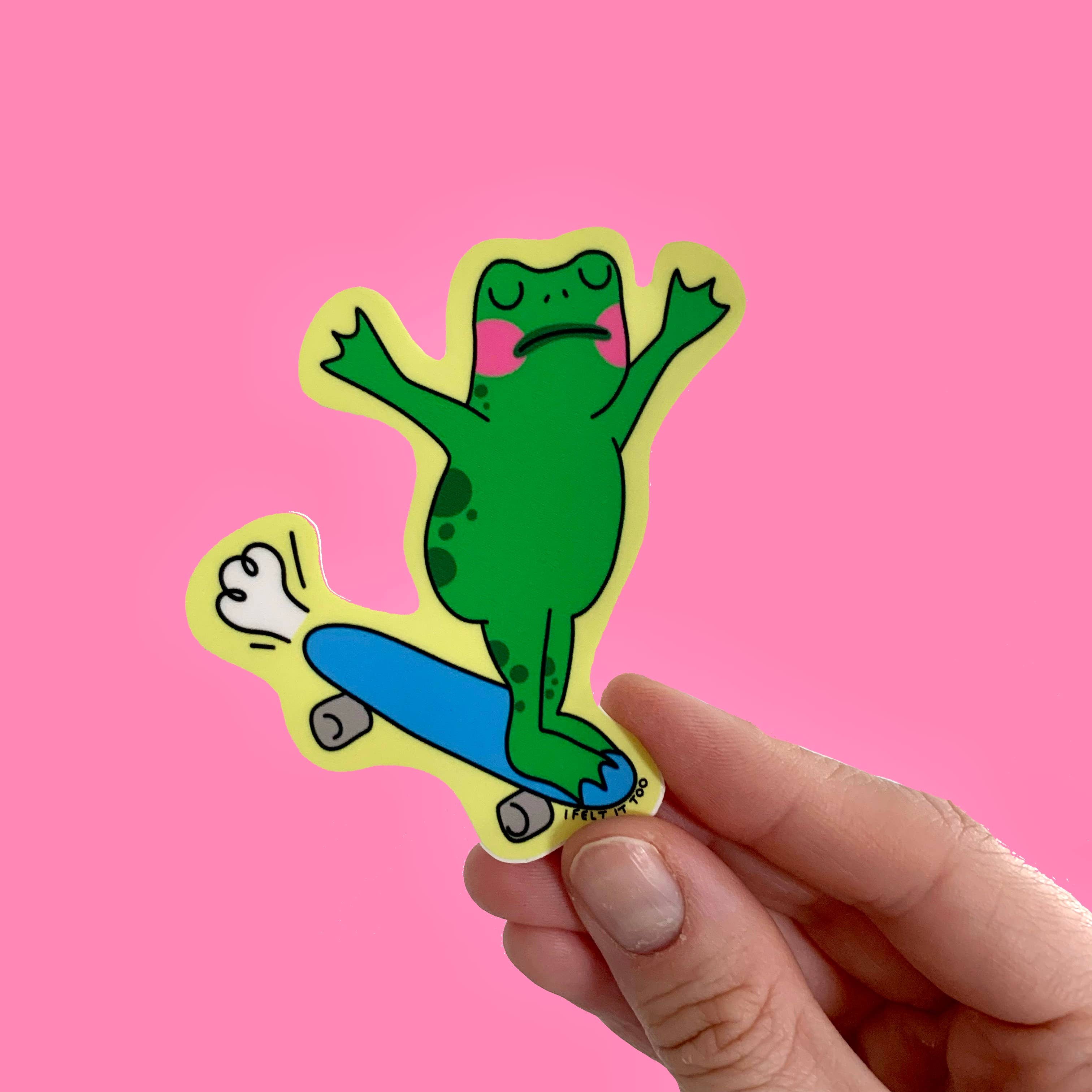 I Felt It Too - Frog Skateboard Sticker