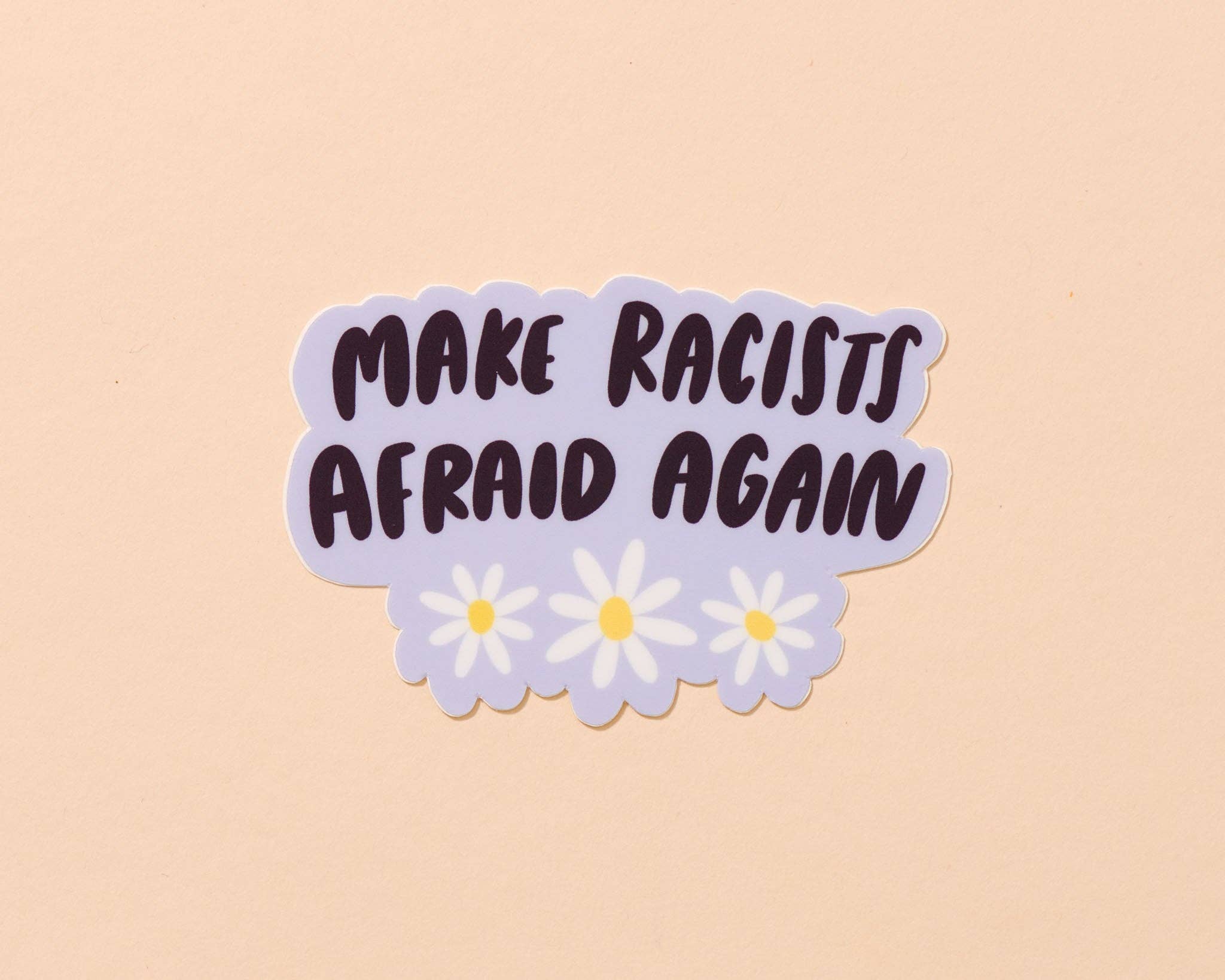And Here We Are Sticker - Make Racists Afraid Again