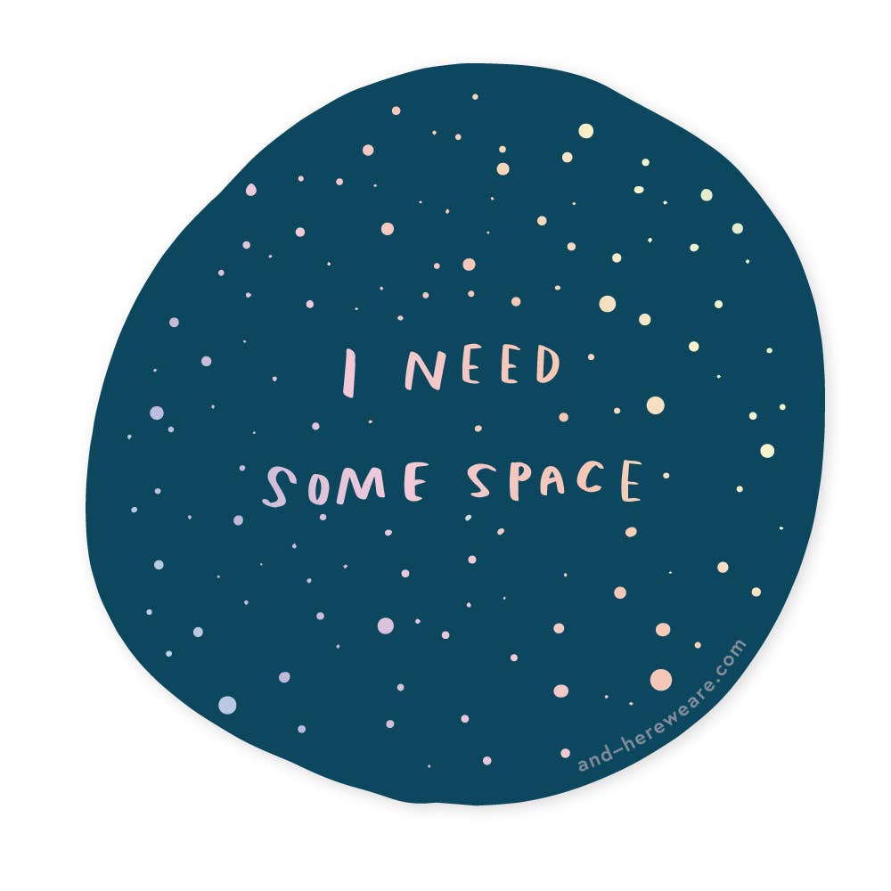 And Here We Are Sticker - I Need Space