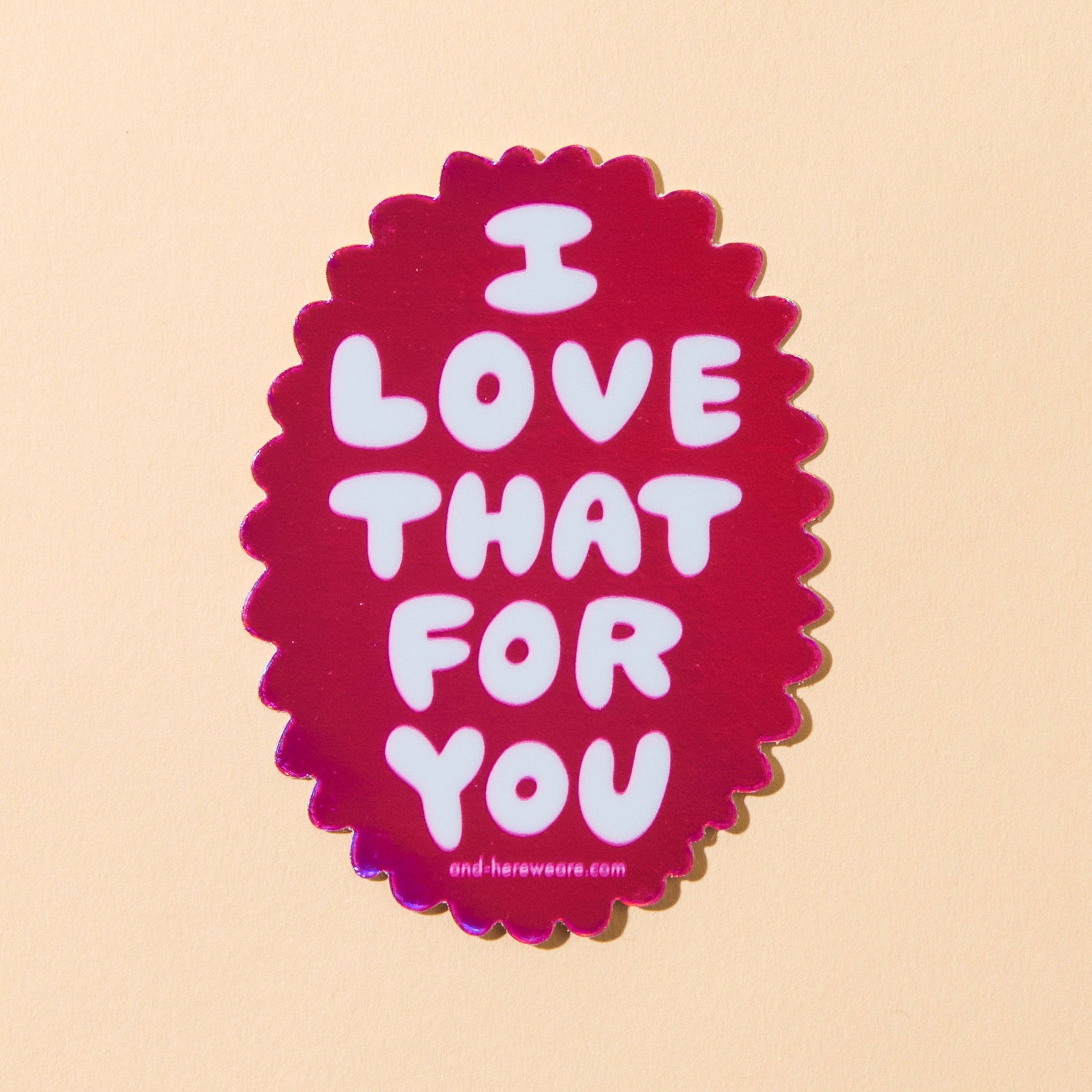 And Here We Are Sticker - Love That for You